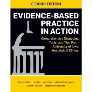 Evidence-Based Practice in Action, Second Edition - 2nd Edition by  Laura Cullen & Kirsten Hanrahan & Michele Farrington (Paperback) - 1 of 1