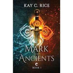 Mark of Ancients - by  Kay C Rice (Paperback) - 1 of 1