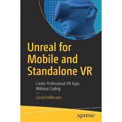 Unreal for Mobile and Standalone VR - by  Cornel Hillmann (Paperback)