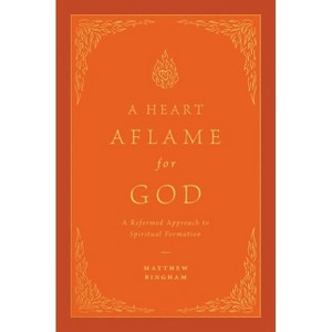 A Heart Aflame for God - by  Matthew C Bingham (Hardcover) - 1 of 1