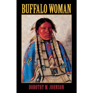 Buffalo Woman - by  Dorothy M Johnson (Paperback) - 1 of 1
