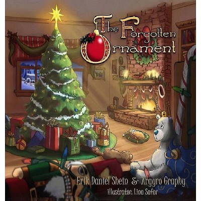 The Forgotten Ornament - by  Erik D Shein & Argyro Graphy (Hardcover)