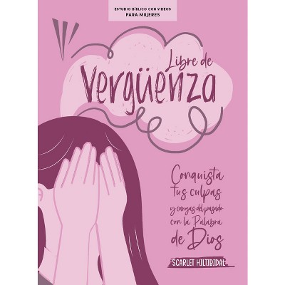 Libre de Vergüenza - Estudio Bíblico Para Mujeres Con Videos - by  Scarlet Hiltibidal (Paperback)