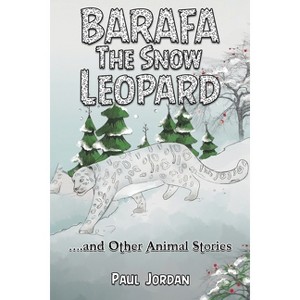 Barafa the Snow Leopard - by  Paul Jordan (Paperback) - 1 of 1