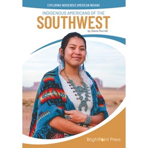 Indigenous Americans of the Southwest - (Exploring Indigenous American Indians) by  Diana Murrell (Hardcover) - 1 of 1