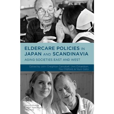 Eldercare Policies in Japan and Scandinavia - by  Paul Midford & John Creighton Campbell (Hardcover)