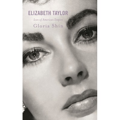Elizabeth Taylor - by  Gloria Shin (Hardcover)
