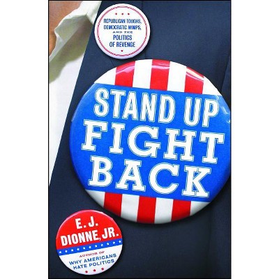 Stand Up Fight Back - by  E J Dionne (Paperback)