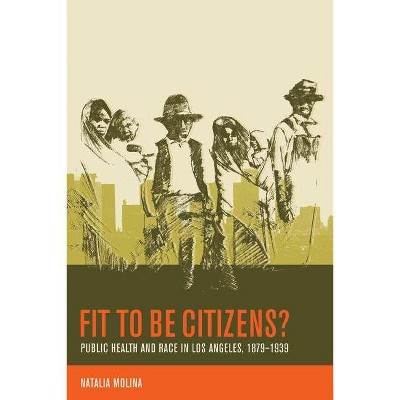 Fit to Be Citizens?, 20 - (American Crossroads) by  Natalia Molina (Paperback)