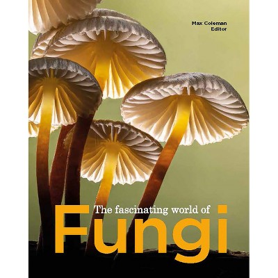 The Fascinating World of Fungi - by  Max Coleman (Paperback)