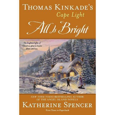 Thomas Kinkade's Cape Light: All Is Bright - (Cape Light Novel) by  Katherine Spencer (Paperback)