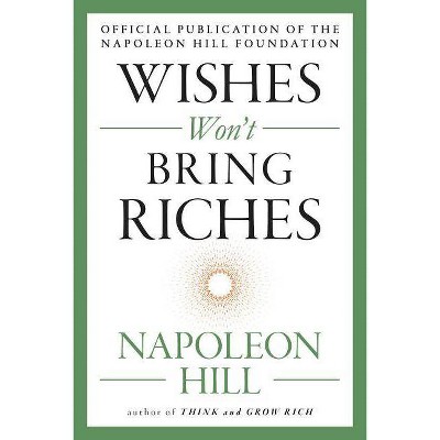  Wishes Won't Bring Riches - (Mental Dynamite) by  Napoleon Hill (Paperback) 