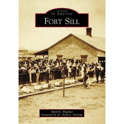 Fort Sill - by  Mark K Megehee (Paperback)