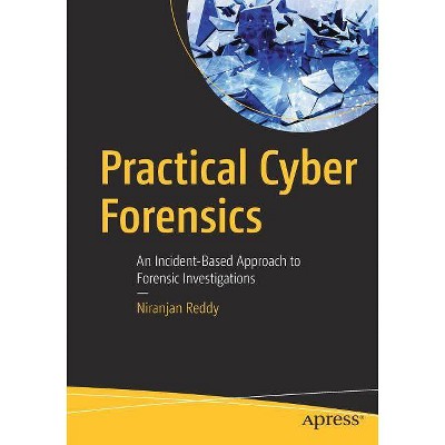 Practical Cyber Forensics - by  Niranjan Reddy (Paperback)