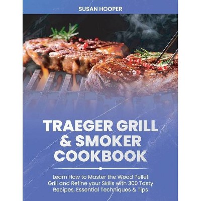 Traeger Grill & Smoker Cookbook - by  Susan Hooper (Paperback)