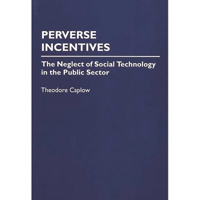 Perverse Incentives - by  Theodore Caplow & Unknown (Paperback)