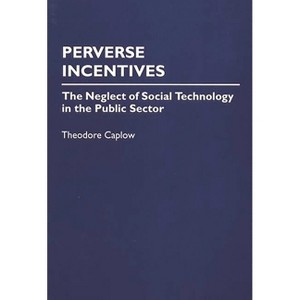 Perverse Incentives - by  Theodore Caplow & Unknown (Paperback) - 1 of 1