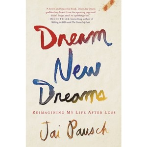 Dream New Dreams - by  Jai Pausch (Paperback) - 1 of 1