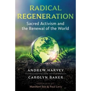 Radical Regeneration - by  Andrew Harvey & Carolyn Baker (Paperback) - 1 of 1