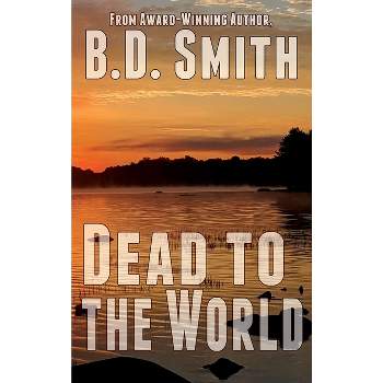 Dead to the World - (Doug Bateman Thrillers) by  B D Smith (Hardcover)