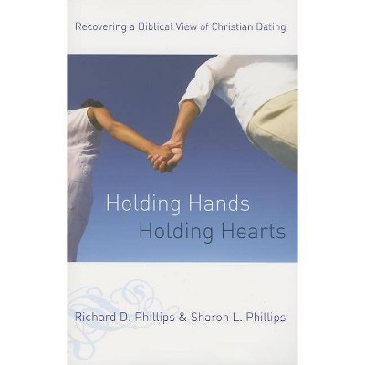 Holding Hands, Holding Hearts - by  Richard D Phillips & Sharon L Phillips (Paperback)