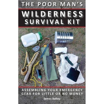 Poor Man's Wilderness Survival Kit - by  James Ballou (Paperback)