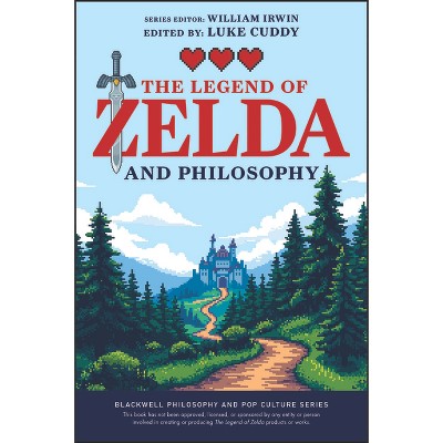 The Legend of Zelda and Philosophy - (Blackwell Philosophy and Pop Culture) by  Luke Cuddy & William Irwin (Paperback)