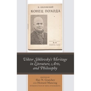 Viktor Shklovsky's Heritage in Literature, Arts, and Philosophy - by  Slav N Gratchev & Howard Mancing (Paperback) - 1 of 1
