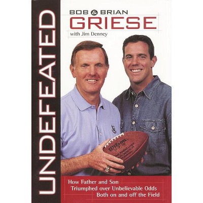 Undefeated - by  Bob Griese & Brian Griese (Paperback)