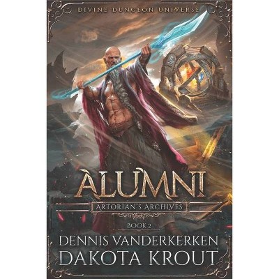 Alumni - (Artorian's Archives) by  Dakota Krout & Dennis Vanderkerken (Paperback)