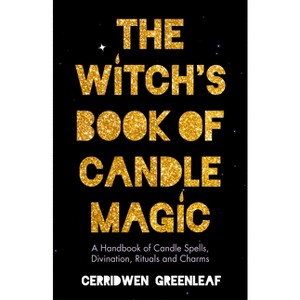 The Witch's Book of Candle Magic - by  Cerridwen Greenleaf (Paperback) - 1 of 1