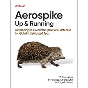 Aerospike: Up and Running - by  V Srinivasan & Tim Faulkes & Albert Autin & Paige Roberts (Paperback) - 1 of 1