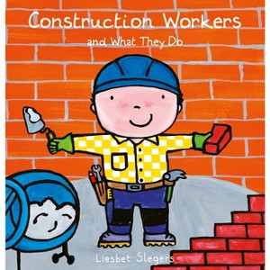 Construction Workers and What They Do - (Professions) by  Liesbet Slegers (Hardcover) - 1 of 1