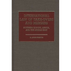 International Law of Take-Overs and Mergers - by  H Leigh Ffrench & Hilton Ffrench & H Leigh French (Hardcover) - 1 of 1