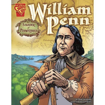 William Penn - (Graphic Biographies) by  Ryan Jacobson (Paperback)