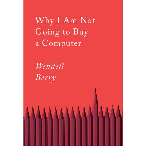 Why I Am Not Going to Buy a Computer - (Counterpoints) by  Wendell Berry (Paperback) - image 1 of 1