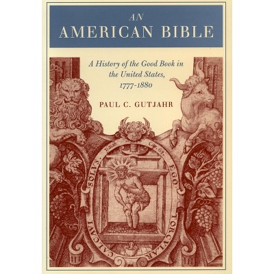 An American Bible - by  Paul Gutjahr (Paperback)