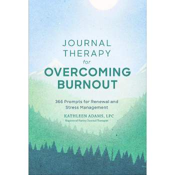Journal Therapy for Overcoming Burnout - by  Kathleen Adams (Paperback)