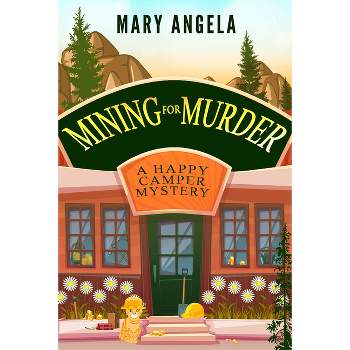 Mining for Murder - (A Happy Camper Mystery) by  Mary Angela (Paperback)