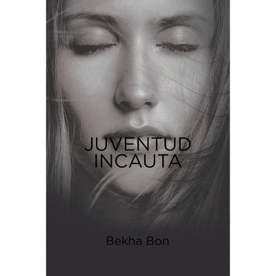 Juventud Incauta - by  Bekha Bon (Paperback)