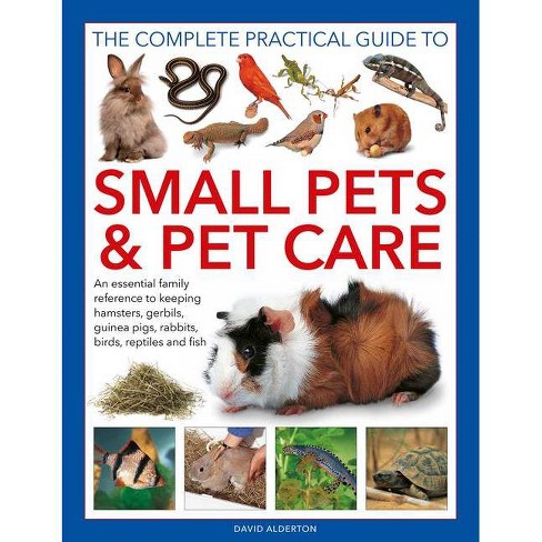 The Complete Practical Guide To Small Pets And Pet Care - By David Alderton  (hardcover) : Target