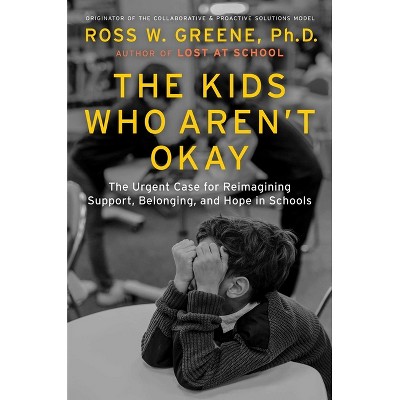The Kids Who Aren't Okay - by  Ross W Greene (Hardcover)