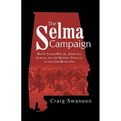 The Selma Campaign - by  Craig Swanson (Paperback)