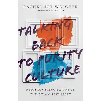 Talking Back to Purity Culture - by  Rachel Joy Welcher (Paperback)