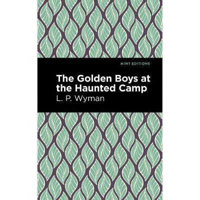 The Golden Boys at the Haunted Camp - (Mint Editions) by  L P Wyman (Paperback)