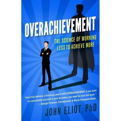 Overachievement - by  John Eliot (Paperback)