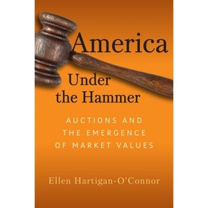 America Under the Hammer - (Early American Studies) by  Ellen Hartigan-O'Connor (Hardcover) - 1 of 1