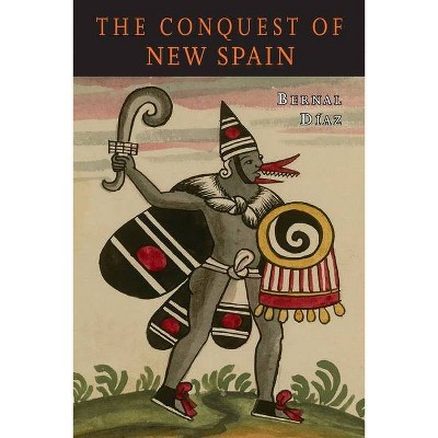 The Conquest of New Spain - by  Bernal Diaz del Castillo (Paperback)