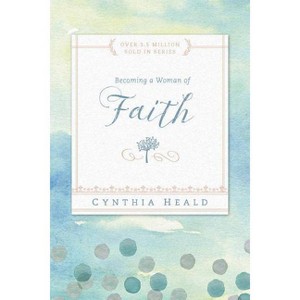 Becoming a Woman of Faith - (Bible Studies: Becoming a Woman) by  Cynthia Heald (Paperback) - 1 of 1