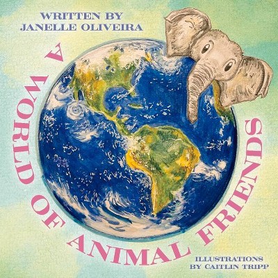 A World of Animal Friends - by  Janelle Oliveira (Paperback)